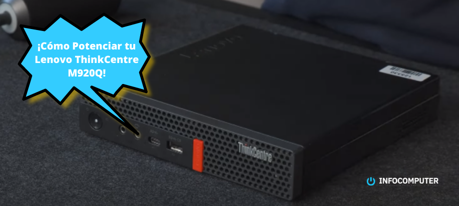 Cómo potenciar el rendimiento de tu Lenovo ThinkCentre M920Q